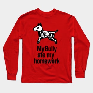 Miniature Bull Terrier My Bully ate my homework do Long Sleeve T-Shirt